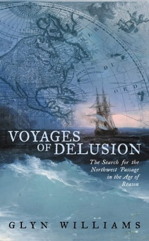 Voyages of Delusion: The Search for the North West Passage in the Age of Reason