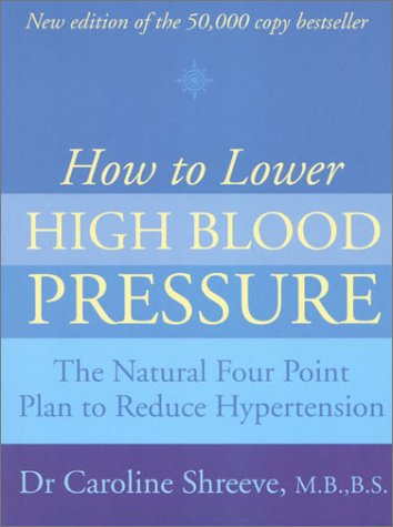 How To Lower High Blood Pressure: The Natural Four Point Plan To Reduce Hypertension