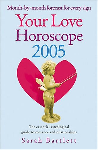 Your Love Horoscope 2005: The Essential Astrological Guide to Romance and Relationships