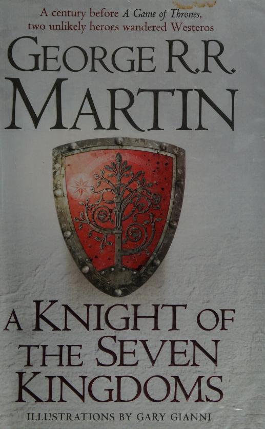 A Knight Of The Seven Kingdoms: Being The Adventures Of Ser Duncan The Tall, And His Squire, Egg by George R.R.Martin, ISBN 9780007507672