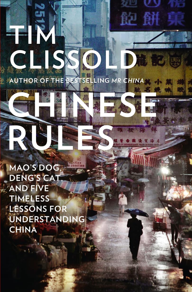 Chinese Rules: Mao'S Dog, Deng'S Cat, And Five Timeless Lessons For Understanding China