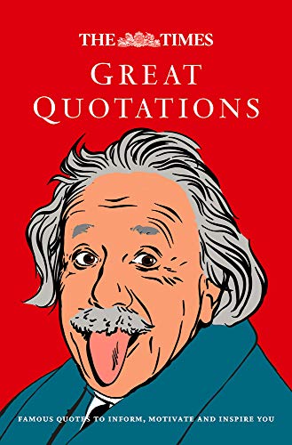 The Times Great Quotations: Famous Quotes To Inform, Motivate And Inspire