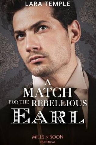 A Match for the Rebellious Earl (the Return of the Rogues) (Mills & Boon Historical)