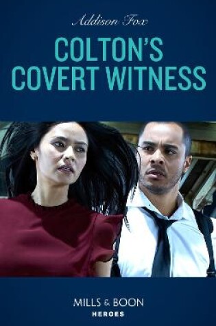 Colton's Covert Witness (the Coltons of Grave Gulch, Book 6) (Mills & Boon Heroes)