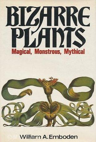 Bizarre Plants: Magical, Monstrous, Mythical