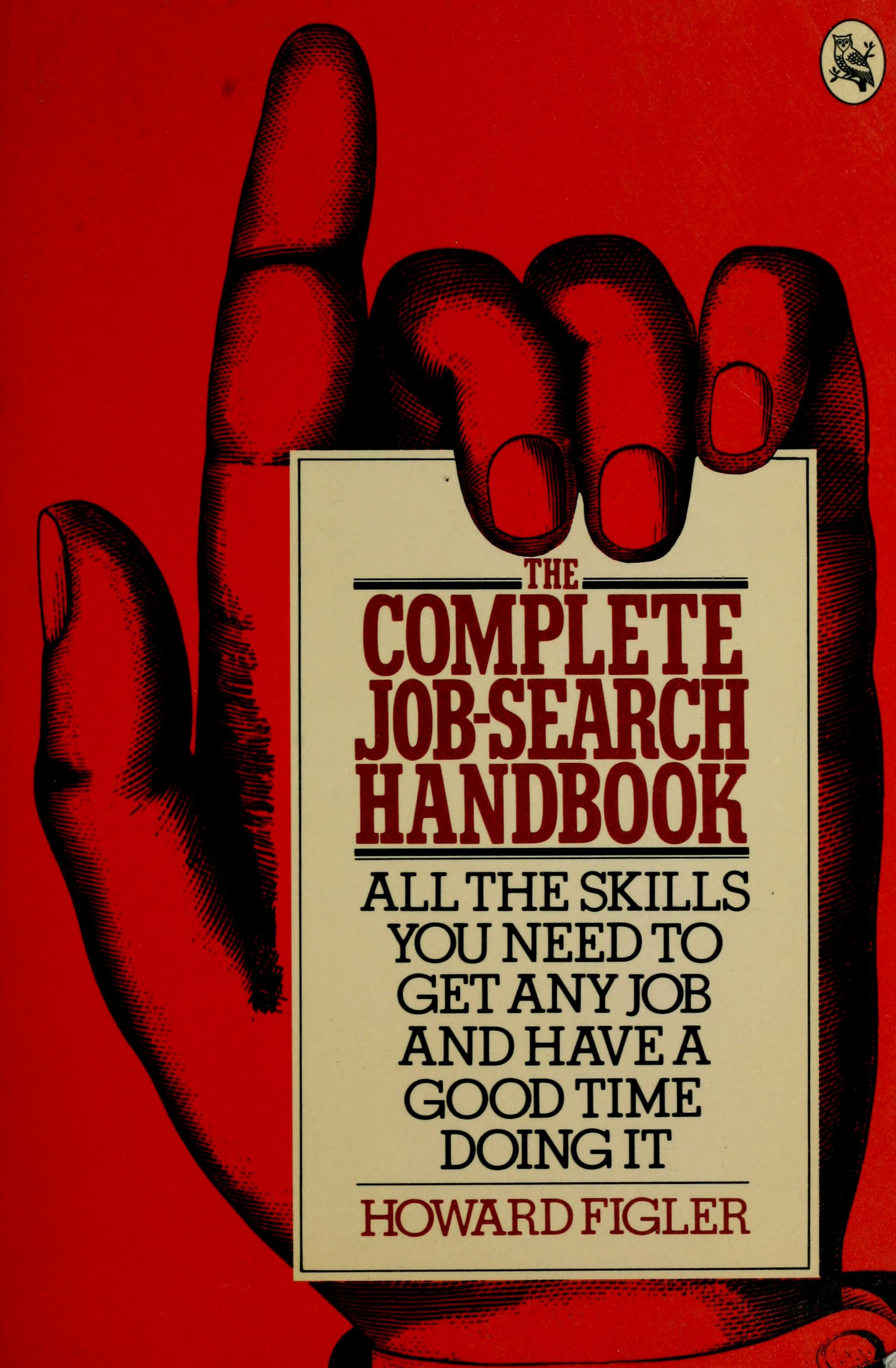 The complete job-search handbook: All the skills you need to get any job and have a good time doing it