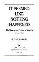 It Seemed Like Nothing Happened: The Tragedy and Promise of America in the 1970s