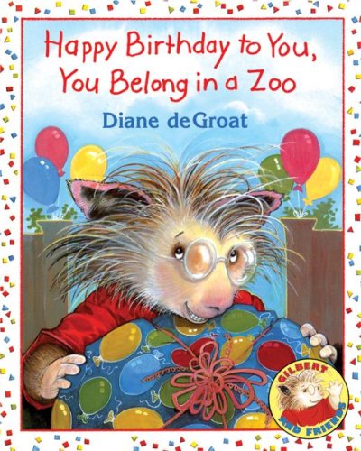 Happy Birthday To You, You Belong In A Zoo (Gilbert And Friends (Hardcover))