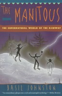 The Manitous: The Spiritual World of the Ojibway