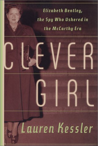 Clever Girl: Elizabeth Bentley, the Spy Who Ushered in the McCarthy Era