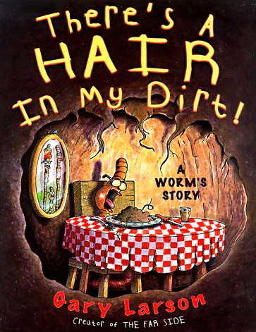 There's a Hair in My Dirt!