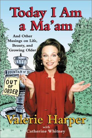 Today I Am a Ma'am: and Other Musings On Life, Beauty, and Growing Older