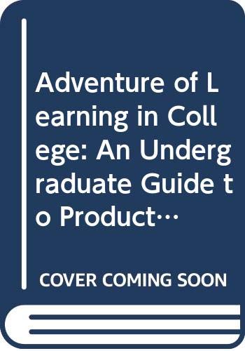 The Adventure Of Learning In College: An Undergraduate Guide To Productive Study