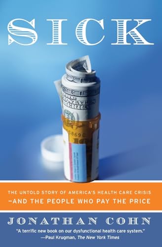 Sick: The Untold Story of America's Health Care Crisis--and the People Who Pay the Price
