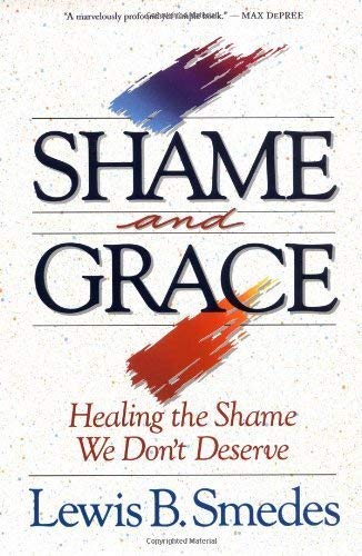 Shame and Grace: Healing the Shame We Dont Deserve