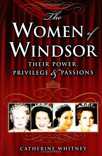 The Women of Windsor: Their Power, Privilege, and Passions