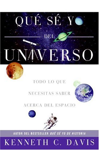 Que Se Yo del Universo: Todo lo que Necesitas Saber Acerca del Espacio