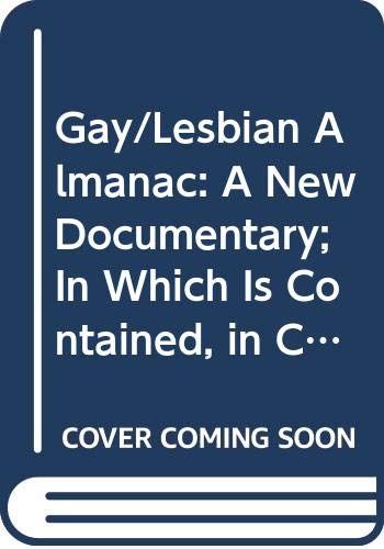 Gay Lesbian Almanac: A New Documentary In Which Is Contained, in Chronological Order, Evidence of the True and Fantastical History of Those Persons Now Called Lesbians and Gay Men