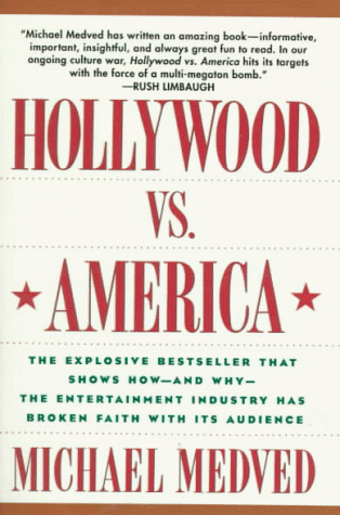 Hollywood vs. America: The Explosive Bestseller that Shows How-and Why-the Entertainment Industry Has Broken Faith With Its Audience