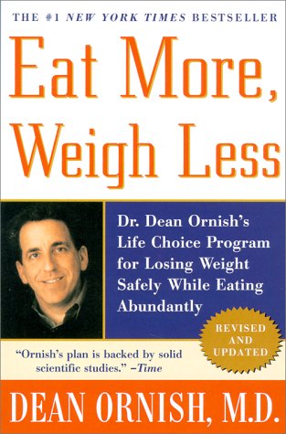 Eat More, Weigh Less: Dr. Dean Ornish's Life Choice Program for Losing Weight Safely While Eating Abundantly