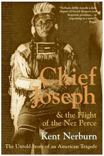 Chief Joseph & the Flight of the Nez Perce by Kent Nerburn, ISBN 9780061136085