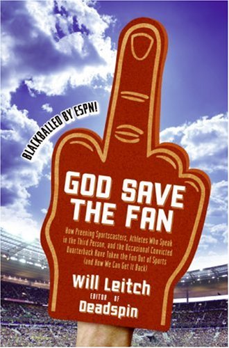 God Save the Fan: How Preening Sportscasters, Athletes Who Speak in the Third Person, and the Occasional Convicted Quarterback Have Taken the Fun Out of Sports