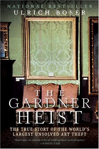 The Gardner Heist: The True Story of the World's Largest Unsolved Art Theft