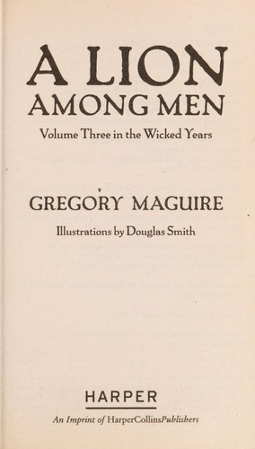 A Lion Among Men by Douglas Smith and Gregory Maguire, ISBN 9780061987410