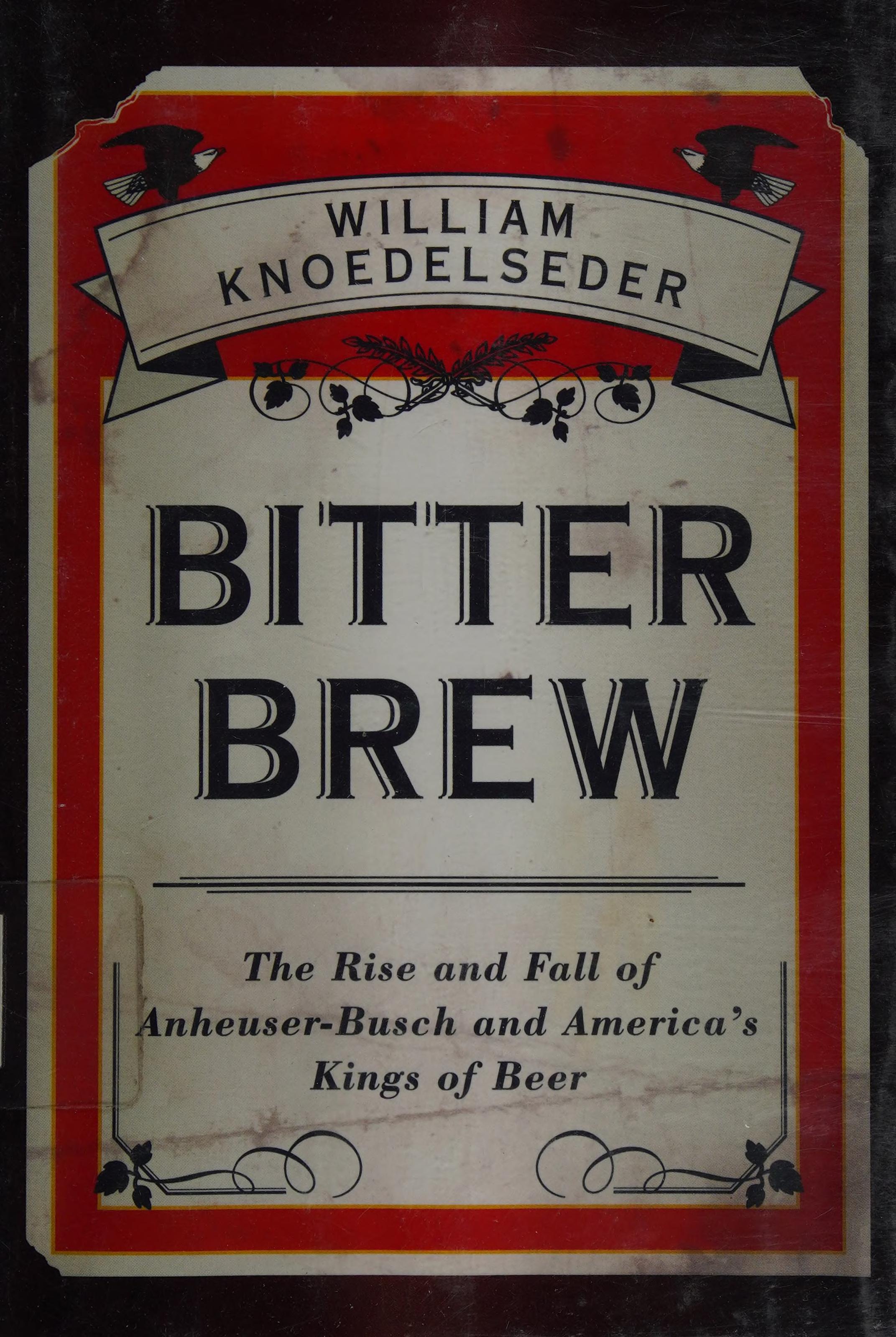 Bitter Brew by William Knoedelseder, ISBN 9780062009265