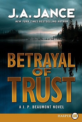 Betrayal Of Trust: A J. P. Beaumont Novel by J-A Jance, J. A. Jance, and Judith A. Jance, ISBN 9780062065018
