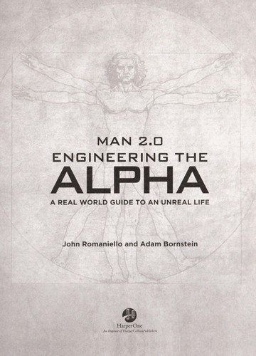 Man 2.0 Engineering the Alpha: A Real World Guide to an Unreal Life: Build More Muscle. Burn More Fat. Have More Sex