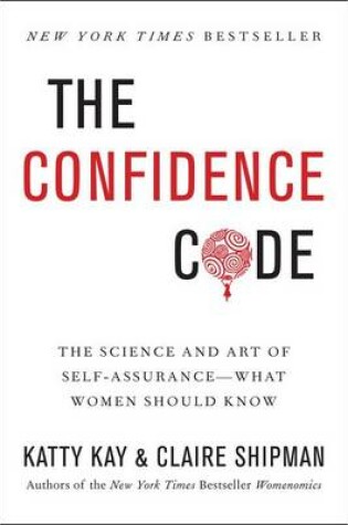 The Confidence Code by Katty Kay and Claire Shipman, ISBN 9780062230645