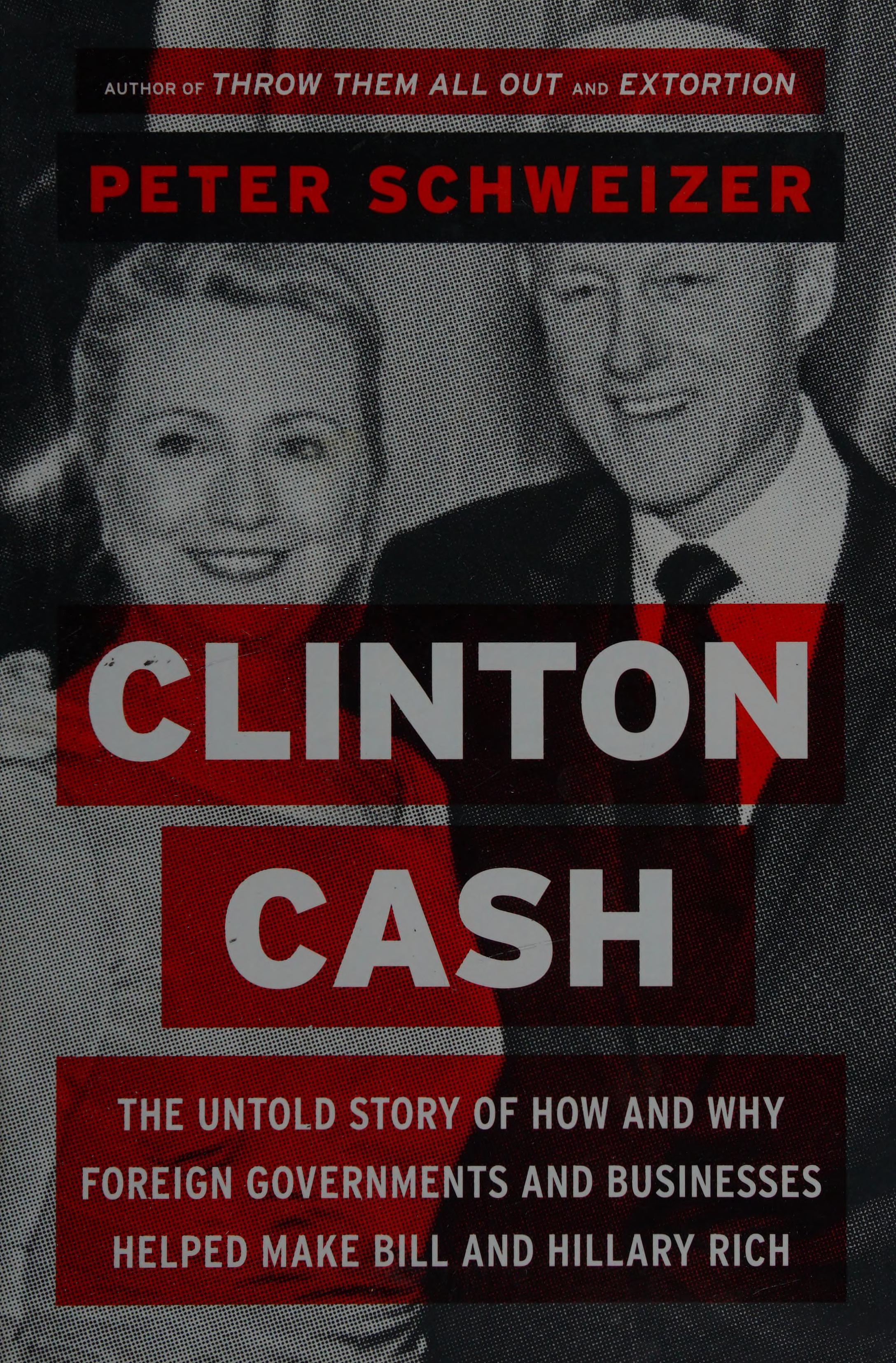 Clinton Cash: The Untold Story of How and Why Foreign Governments and Businesses Helped Make Bill and Hillary Rich