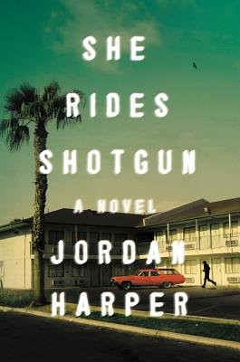 She Rides Shotgun by Jordan Harper, ISBN 9780062394408