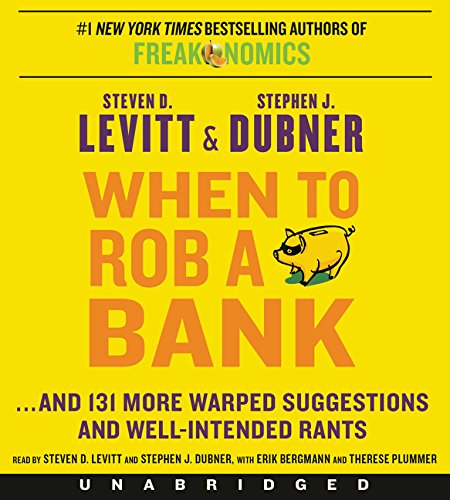When to Rob a Bank CD by Steven D. Levitt and Stephen J. Dubner, ISBN 9780062394927