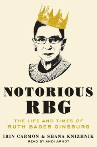 Notorious RBG by Shana Knizhnik and Irin Carmon, ISBN 9780062425713
