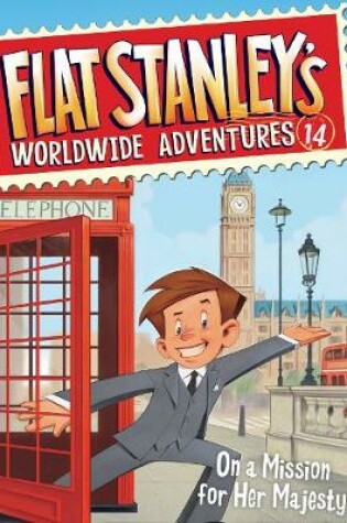 Flat Stanley's Worldwide Adventures #14: On a Mission for Her Majesty