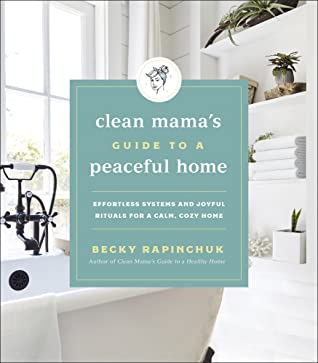 Clean Mama'S Guide To A Peaceful Home: Effortless Systems And Joyful Rituals For A Calm, Cozy Home