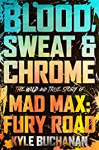 Blood, Sweat &Amp; Chrome: The Wild And True Story Of Mad Max
