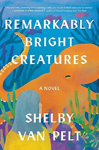 Remarkably Bright Creatures: A Novel by Shelby Van Pelt and Van Pelt, ISBN 9780063254480