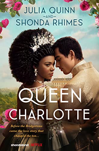 Queen Charlotte by Julia Quinn and Shonda Rhimes, ISBN 9780063305083