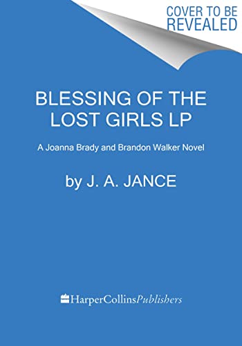 Blessing Of The Lost Girls by J. A. Jance and Judith A. Jance, ISBN 9780063322790
