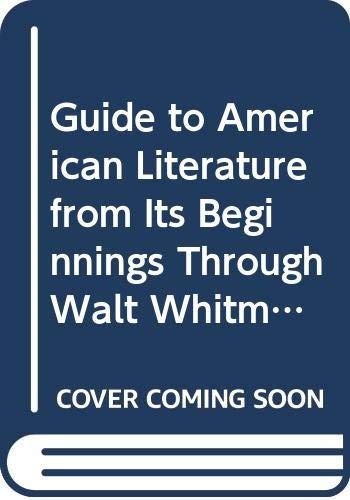 Guide To American Literature From Its Beginnings Through Walt Whitman