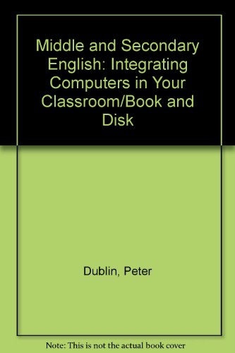 Middle And Secondary English: Integrating Computers In Your Classroom/Book And Disk