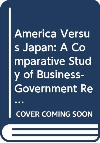 America Versus Japan: A Comparative Study Of Business-Government Relations Conducted At The Harvard Business School