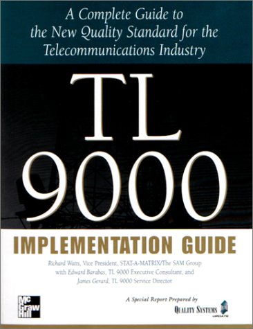 Tl 9000 Implementation Guide; A Complete Guide To The New Quality Standard For The Telecommunications Industry