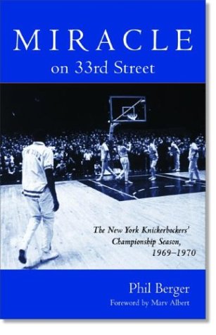 Miracle On 33rd Street: The New York Knickerbockers' Championship Season, 1969-1970