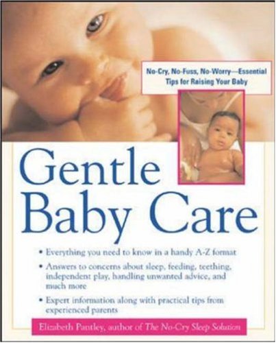 Gentle Baby Care: No-cry, No-fuss, No-worry--Essential Tips for Raising Your Baby