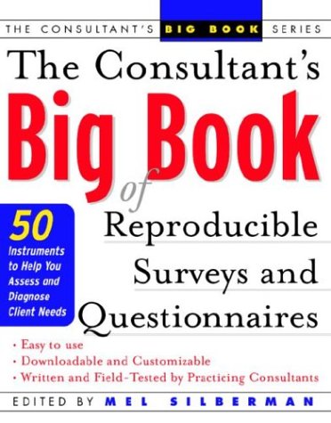 The Consultant'S Big Book Of Reproducible Surveys And Questionnaires : 50 Instruments To Help You Assess And Diagnose Client Needs