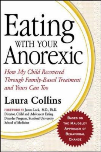 Eating with Your Anorexic: How My Child Recovered Through Family-Based Treatment and Yours Can Too